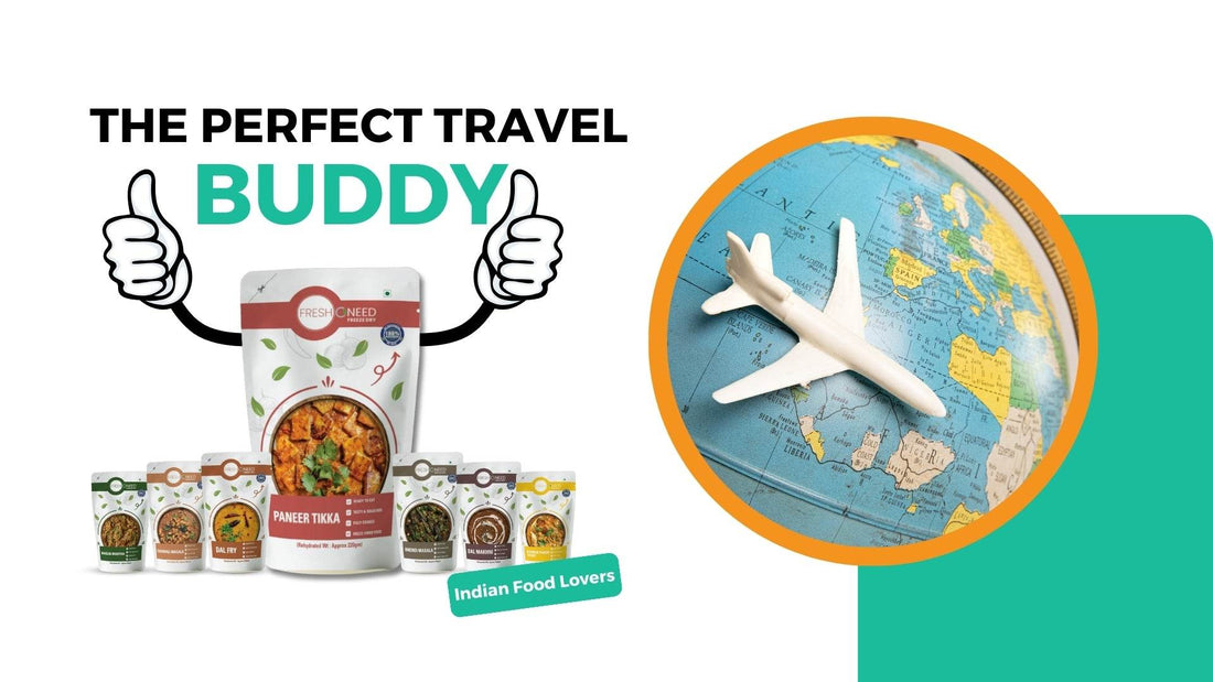 Why Freeze-Dried Food is the Perfect Travel Buddy for Indian Food Lovers. - Freshoneed